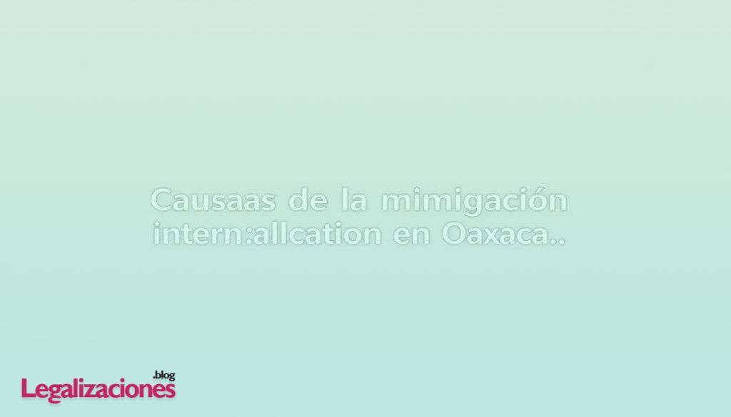 Causas de la migración internacional en Oaxaca